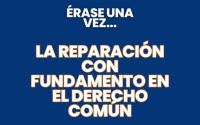 La Reparación con Fundamento en Derecho Común